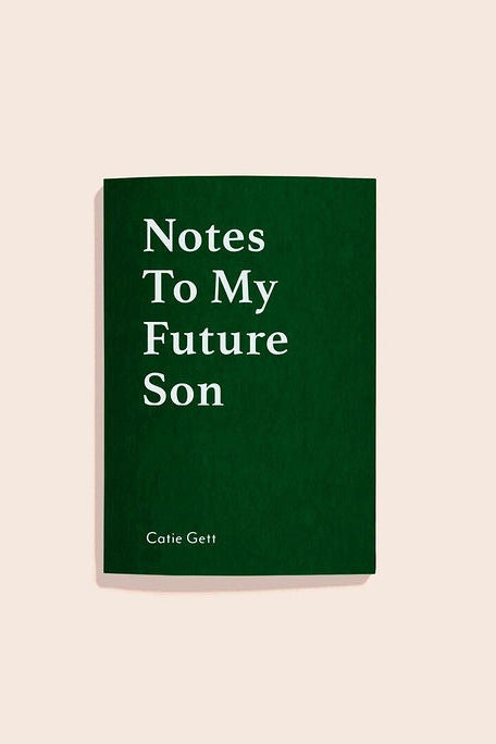 Notes to my future son Catie Gett 